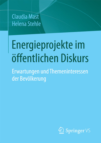 Energieprojekte im öffentlichen Diskurs: Erwartungen und Themeninteressen der Bevölkerung book cover by Claudia Mast, Helena Stehle
