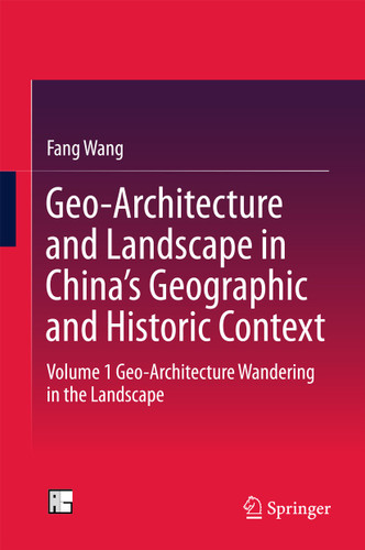 Geo-Architecture and Landscape in China’s Geographic and Historic Context: Volume 1 Geo-Architecture Wandering in the Landscape book cover by Fang Wang