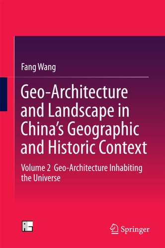 Geo-Architecture and Landscape in China’s Geographic and Historic Context: Volume 2 Geo-Architecture Inhabiting the Universe book cover by Fang Wang