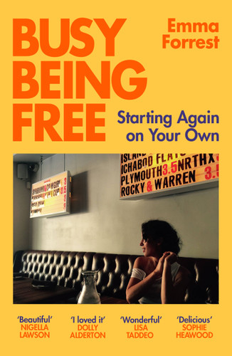 Busy Being Free: Starting Again on Your Own book cover by Emma Forrest