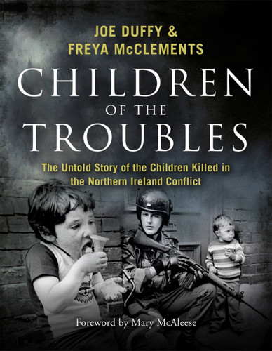 Children of the Troubles: The Untold Story of the Children Killed in the Northern Ireland Conflict book cover by Joe Duffy, Freya McClements