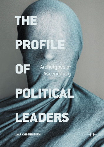 The Profile of Political Leaders: Archetypes of Ascendancy book cover by Jaap van Ginneken