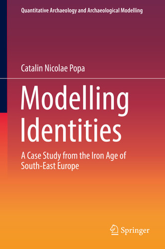 Modelling Identities: A Case Study from the Iron Age of South-East Europe (Quantitative Archaeology and Archaeological Modelling) book cover by Catalin Nicolae Popa