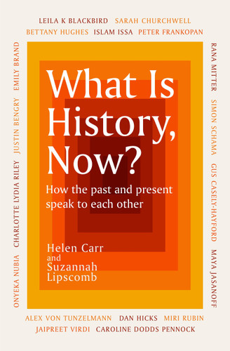 What Is History, Now? book cover by Helen Carr, Suzannah Lipscomb