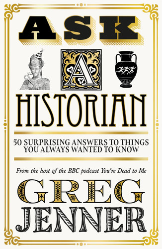 Ask A Historian: 50 Surprising Answers to Things You Always Wanted to Know book cover by Greg Jenner