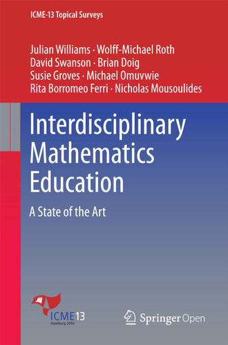 Interdisciplinary Mathematics Education: A State of the Art (ICME-13 Topical Surveys) book cover by Julian Williams, Wolff-Michael Roth, David Swanson, Brian Doig, Susie Groves, Michael Omuvwie, Rita Borromeo Ferri, Nicholas Mousoulides