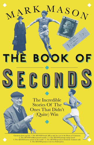 The Book of Seconds: The Incredible Stories of the Ones that Didn’t (Quite) Win book cover by Mark Mason