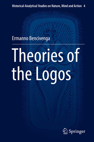 Theories of the Logos (Historical-Analytical Studies on Nature, Mind and Action #4) book cover by Ermanno Bencivenga
