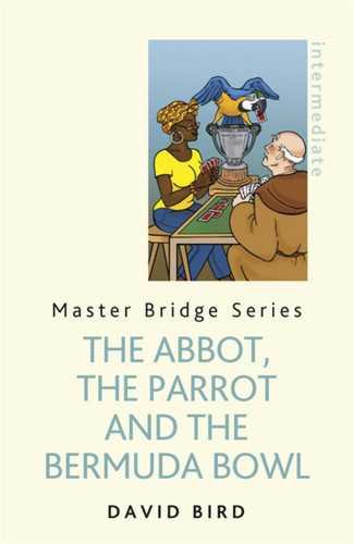 The Abbot, The Parrot and the Bermuda Bowl book cover by David Bird