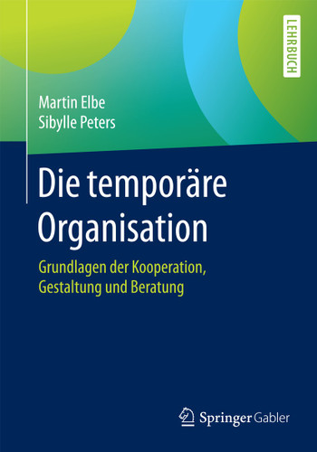 Die temporäre Organisation: Grundlagen der Kooperation, Gestaltung und Beratung book cover by Martin Elbe, Sibylle Peters