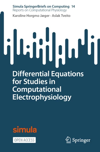 Differential Equations for Studies in Computational Electrophysiology (Simula SpringerBriefs on Computing #14) book cover by Karoline Horgmo Jæger, Aslak Tveito