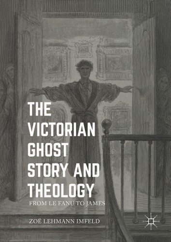 The Victorian Ghost Story and Theology: From Le Fanu to James book cover by Zoe Lehmann Imfeld