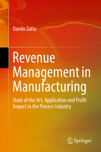 Revenue Management in Manufacturing: State of the Art, Application and Profit Impact in the Process Industry book cover by Danilo Zatta