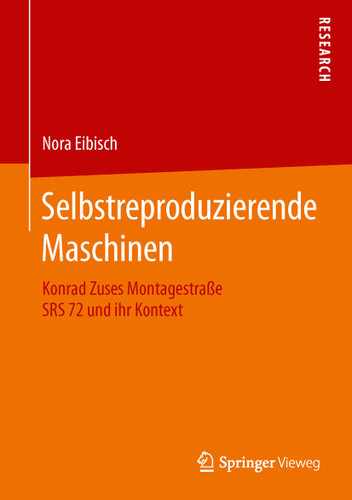Selbstreproduzierende Maschinen: Konrad Zuses Montagestraße SRS 72 und ihr Kontext book cover by Nora Eibisch