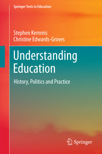 Understanding Education: History, Politics and Practice (Springer Texts in Education) book cover by Stephen Kemmis, Christine Edwards-Groves