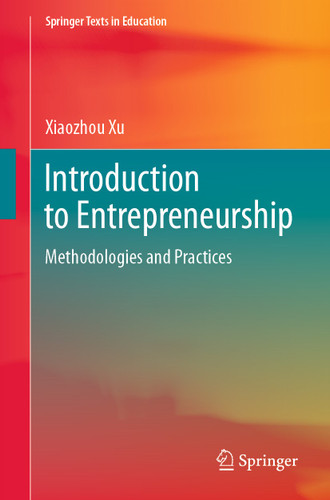 Introduction to Entrepreneurship: Methodologies and Practices (Springer Texts in Education) book cover by Xiaozhou Xu
