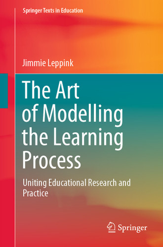 The Art of Modelling the Learning Process: Uniting Educational Research and Practice (Springer Texts in Education) book cover by Jimmie Leppink