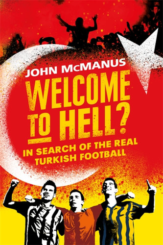 Welcome to Hell?: In Search of the Real Turkish Football book cover by John McManus
