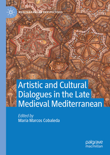 Artistic and Cultural Dialogues in the Late Medieval Mediterranean (Mediterranean Perspectives) book cover by 