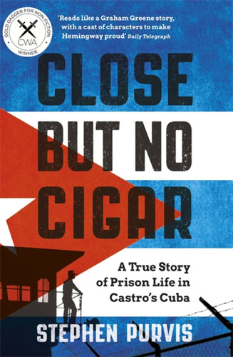 Close But No Cigar: A True Story of Prison Life in Castro's Cuba book cover by Stephen Purvis