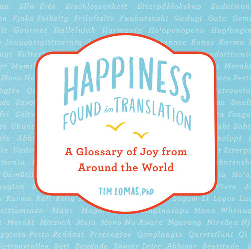 Happiness--Found in Translation: A Glossary of Joy from Around the World book cover by Tim Lomas