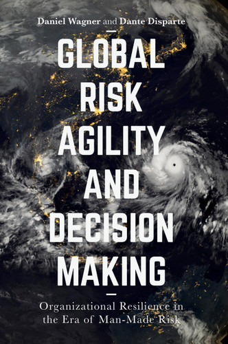 Global Risk Agility and Decision Making: Organizational Resilience in the Era of Man-Made Risk book cover by Daniel Wagner, Dante Disparte