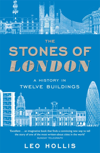 The Stones of London: A History in Twelve Buildings book cover by Leo Hollis