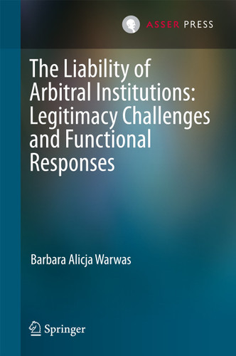 The Liability of Arbitral Institutions: Legitimacy Challenges and Functional Responses book cover by Barbara Alicja Warwas