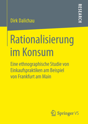 Rationalisierung im Konsum: Eine ethnographische Studie von Einkaufspraktiken am Beispiel von Frankfurt am Main book cover by Dirk Dalichau