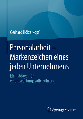 Personalarbeit - Markenzeichen eines jeden Unternehmens: Ein Plädoyer für verantwortungsvolle Führung book cover by Gerhard Hölzerkopf