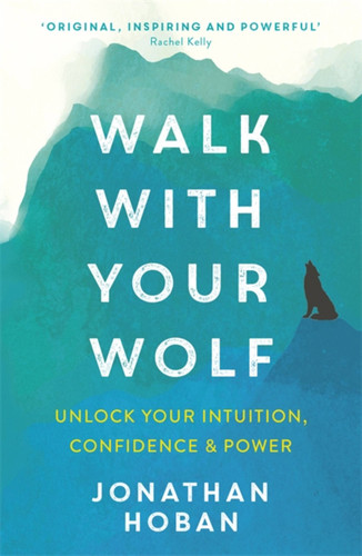 Walk With Your Wolf: Unlock your intuition, confidence & power with walking therapy book cover by Jonathan Hoban