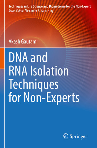 DNA and RNA Isolation Techniques for Non-Experts (Techniques in Life Science and Biomedicine for the Non-Expert) book cover by Akash Gautam
