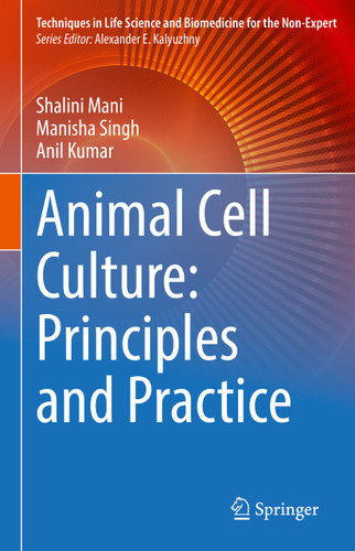 Animal Cell Culture: Principles and Practice (Techniques in Life Science and Biomedicine for the Non-Expert) book cover by Shalini Mani, Manisha Singh, Anil Kumar