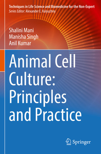 Animal Cell Culture: Principles and Practice (Techniques in Life Science and Biomedicine for the Non-Expert) book cover by Shalini Mani, Manisha Singh, Anil Kumar