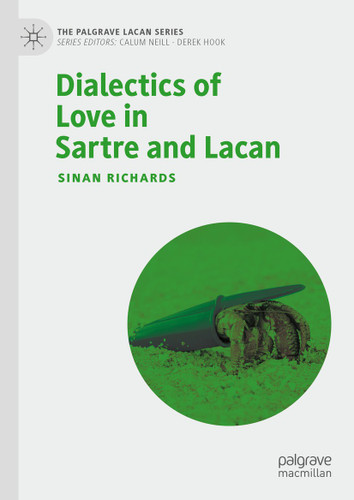 Dialectics of Love in Sartre and Lacan (The Palgrave Lacan Series) book cover by Sinan Richards