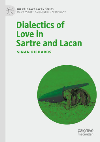 Dialectics of Love in Sartre and Lacan (The Palgrave Lacan Series) book cover by Sinan Richards
