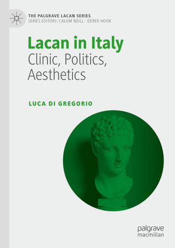 Lacan in Italy: Clinic, Politics, Aesthetics (The Palgrave Lacan Series) book cover by Luca Di Gregorio