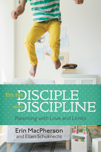 Put the Disciple into Discipline: Parenting with Love and Limits book cover by Ellen Schuknecht, Erin MacPherson