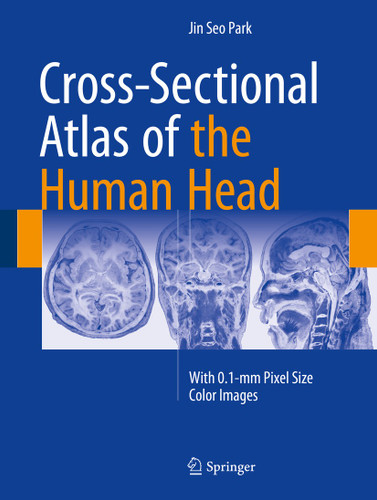 Cross-Sectional Atlas of the Human Head: With 0.1-mm pixel size color images book cover by Jin Seo Park