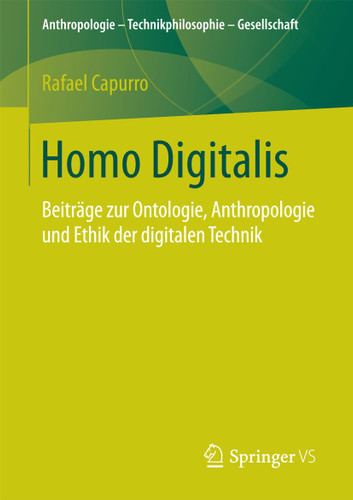 Homo Digitalis: Beiträge zur Ontologie, Anthropologie und Ethik der digitalen Technik (Anthropologie – Technikphilosophie – Gesellschaft) book cover by Rafael Capurro