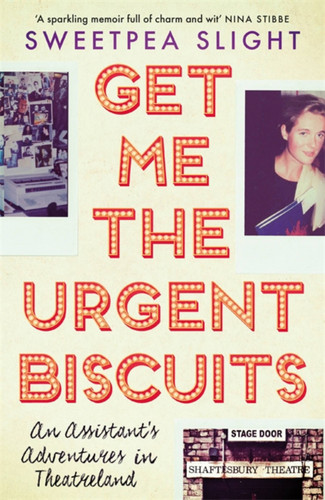 Get Me the Urgent Biscuits: An Assistant’s Adventures in Theatreland book cover by Sweetpea Slight