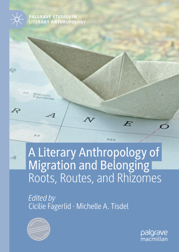 A Literary Anthropology of Migration and Belonging: Roots, Routes, and Rhizomes (Palgrave Studies in Literary Anthropology) book cover by 