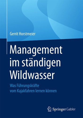 Management im ständigen Wildwasser: Was Führungskräfte vom Kajakfahren lernen können book cover by Gerrit Horstmeier