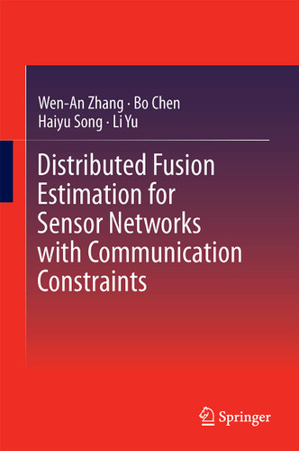 Distributed Fusion Estimation for Sensor Networks with Communication Constraints book cover by Wen-An Zhang, Bo Chen, Haiyu Song, Li Yu