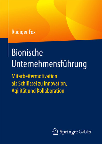 Bionische Unternehmensführung: Mitarbeitermotivation als Schlüssel zu Innovation, Agilität und Kollaboration book cover by Rüdiger Fox