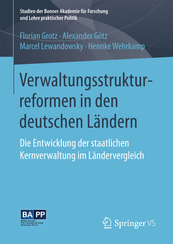 Verwaltungsstrukturreformen in den deutschen Ländern: Die Entwicklung der staatlichen Kernverwaltung im Ländervergleich (Studien der Bonner Akademie für Forschung und Lehre praktischer Politik) book cover by Florian Grotz, Alexander Götz, Marcel Lewandowsky, Henrike Wehrkamp