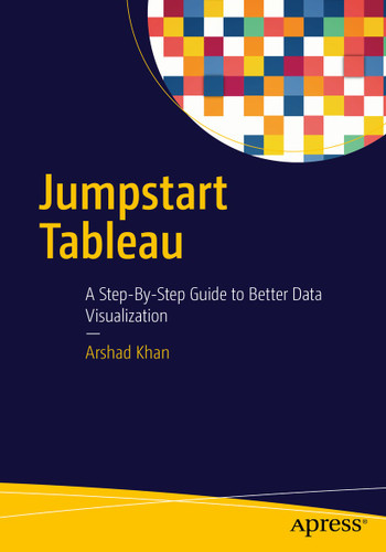 Jumpstart Tableau: A Step-By-Step Guide to Better Data Visualization book cover by Arshad Khan