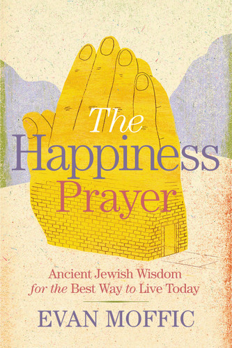 The Happiness Prayer: Ancient Jewish Wisdom for the Best Way to Live Today book cover by Evan Moffic