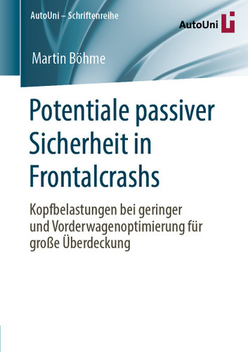 Potentiale passiver Sicherheit in Frontalcrashs: Kopfbelastungen bei geringer und Vorderwagenoptimierung für große Überdeckung (AutoUni – Schriftenreihe #142) book cover by Martin Böhme