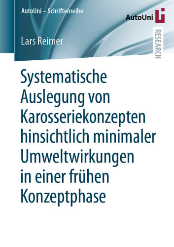 Systematische Auslegung von Karosseriekonzepten hinsichtlich minimaler Umweltwirkungen in einer frühen Konzeptphase (AutoUni – Schriftenreihe #157) book cover by Lars Reimer